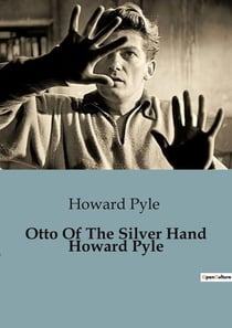 Otto Of The Silver Hand Howard Pyle : A Tale of Medieval Valor and Redemption