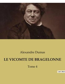 LE VICOMTE DE BRAGELONNE : Les aventures du Vicomte de Bragelonne: un voyage à travers l'histoire et l'intrigue