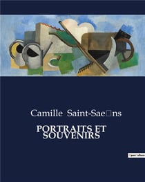 PORTRAITS ET  SOUVENIRS : Exploration des figures musicales et souvenirs personnels de Camille Saint-Saëns