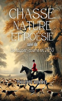 Chasse, nature et poésie suivi de Un laisser-courre en 2050