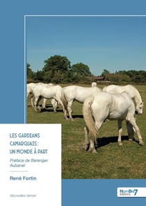 Les gardians camarguais : un monde à part : Préface de Bérenger Aubanel