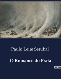 O Romance do Prata : Intrigas e paixões à beira do Rio da Prata