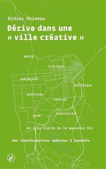 Dérive dans une ville créative - récit critique, subjectif, politique... des transformations urbaines à Grenoble
