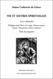 Sainte Catherine de Gênes - la vie admirable - dialogue entre l'âme et le corps, l'amour-propre, l'esprit, l'humanité et Notre-Seigneur - traité du purgatoire
