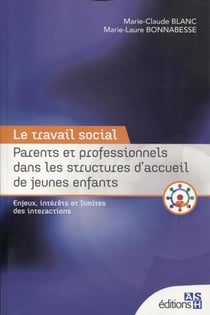 Le travail social - parents et professionnels dans les structures d'accueil de jeunes enfants (2e édition)