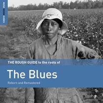 The Rough Guide To The Roots Of The Blues (Reborn And Remastered)