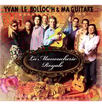 Yvan Le Bolloc'h & ma guitare (s'appelle reviens) : la manoucherie royale