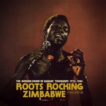 Roots Rocking Zimbabwe The Modern Sound Of Harare' Townships 1975-1980