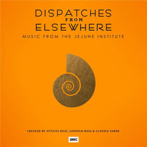 Dispatches Elsewhere (Music from The Jejune Institute)