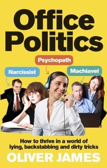 Office politics - how to thrive in a world of lying, backstabbing and dirty tricks