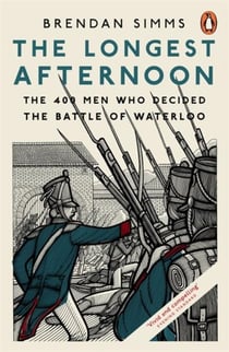 The longest afternoon : the 400 men who decided the battle of waterloo