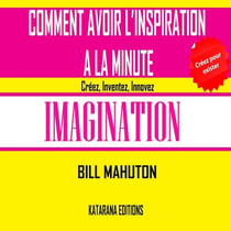 Comment avoir l'inspiration à la minute - imagination