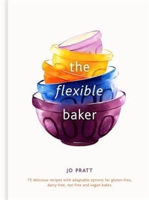 The flexible baker: 75 delicious recipes with adaptable options /anglais
