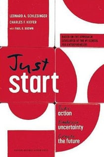 Just start: take action, embrace uncertainty, create the future