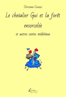 Le chevalier gui et la forêt ensorcelée et autres contes médiévaux