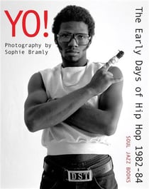 Yo ! the early days of hip-hop photographs by sophie bramly