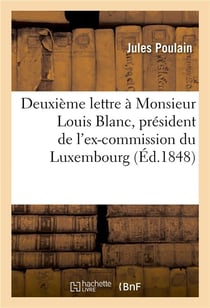 Deuxieme lettre a monsieur louis blanc, president de l'ex-commission du luxembourg