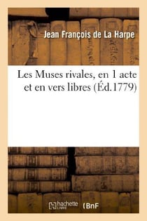 Les Muses rivales, en 1 acte et en vers libres, représentées pour la 1re fois : , par les Comédiens français, le 1er février 1779
