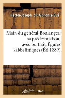 Main du general boulanger, sa predestination, avec portrait, figures kabbalistiques (ed.1889)