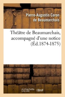 Théâtre de Beaumarchais, accompagné d'une notice (édition 1874-1875)