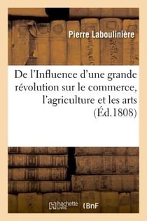De l'influence d'une grande revolution sur le commerce, l'agriculture et les arts - , discours couro