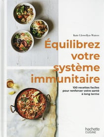Équilibrez votre système immunitaire : 100 recettes faciles pour renforcer votre santé à long terme