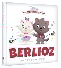 Mes premières histoires : Disney Baby : Berlioz joue de la musique