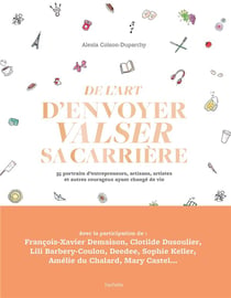 De l'art d'envoyer valser sa carrière - 35 portraits d'entrepreneurs, artisans, artistes et autres courageux ayant changé de vie