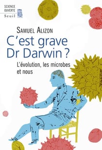 C'est grave, Dr Darwin ? l'évolution, les microbes et nous