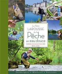 Le petit larousse de la pêche en eau douce
