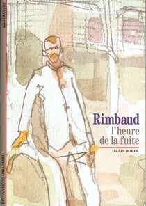 Rimbaud : L'heure de la fuite