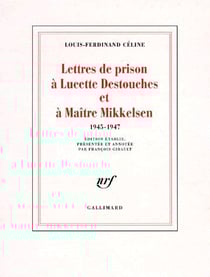 Lettres de prison à Lucette Destouches & à Maître Mikkelsen
