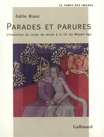 Parades et parures - l'invention du corps de mode à la fin du moyen âge