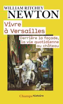 Vivre à Versailles - derrière la façade, la vie quotidienne au château