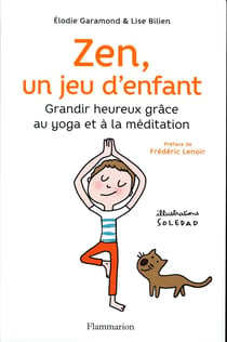 Zen, un jeu d'enfant - grandir heureux grâce au yoga et à la méditation