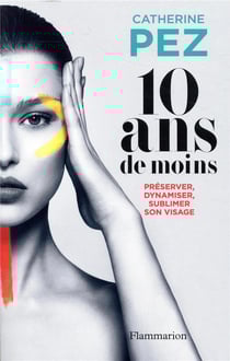 10 ans de moins - préserver, dynamiser, sublimer son visage