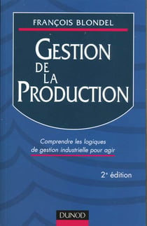 Gestion de la production - comprendre les logiques de gestion industrielle pour agir