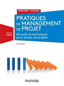 Pratiques de management de projet - 46 outils et techniques pour prendre la bonne décision (3e édition)