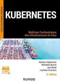 Kubernetes : maîtrisez l'orchestrateur des infrastructures du futur (2e édition)