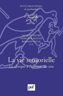 La vie sensorielle - la clinique à l'épreuve des sens