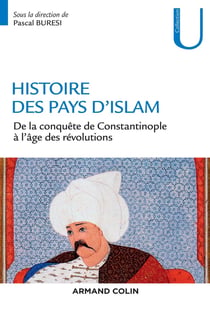 Histoire des pays d'Islam - de la conquête de Constantinople à l'âge des révolutions