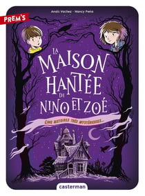 La Maison hantée de Nino et Zoé Tome 1 : cinq histoires plus que mystérieuses...