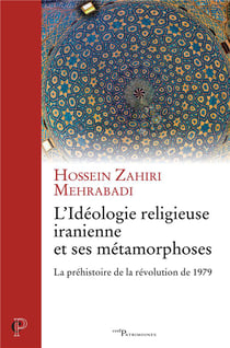 L'idéologie religieuse iranienne et ses métamorphoses - la préhistoire de la révolution de 1979