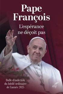 L'espérance ne déçoit pas : Bulle d'indiction du Jubilé ordinaire de l'année 2025