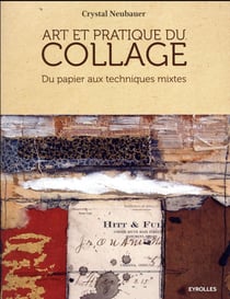 Art et pratique du collage - du papier aux techniques mixtes