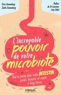 L'incroyable pouvoir de votre microbiote - tout se passe dans votre intestin : poids, humeur et santé à long terme