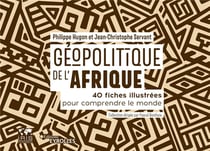 Géopolitique de l'Afrique - 40 fiches illustrées pour comprendre le monde