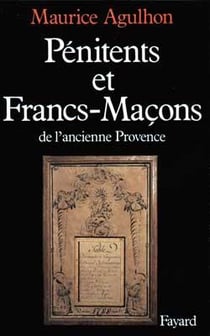 Pénitents et francs-maçons dans l'ancienne Provence