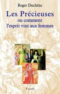 Les Précieuses : Ou comment l'esprit vint aux femmes
