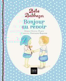 Bébé Balthazar : bonjour, au revoir
